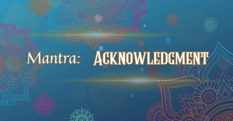 Mantra Acknowledgment, self awareness,